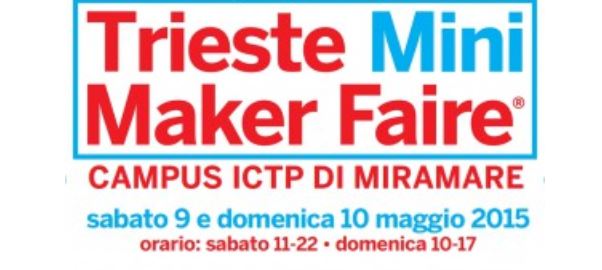 9 -10 May 2015-Trieste: Mini Makers Faire